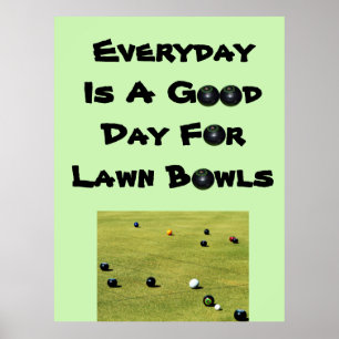Everyday Is A Good Day For Lawn Bowls, Poster