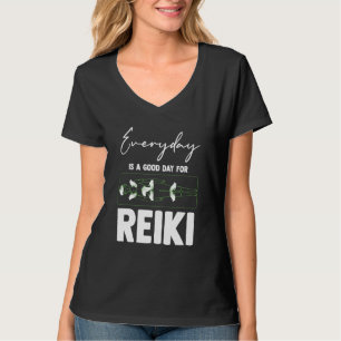 Everyday Is A Good Day For Reiki Meditation Reiki  T-Shirt