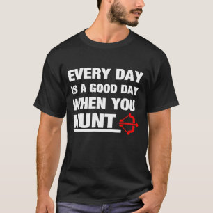 Everyday Is A Good Day When You Hunt Archery T-Shirt