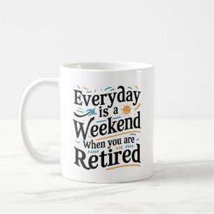 Everyday Is a Weekend – Retired Life Gift Coffee Mug