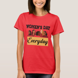 Everyday is a women's day T-Shirt