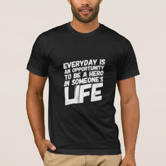 Everyday Is An Opportunity To Be A Hero Dark T-Shirt