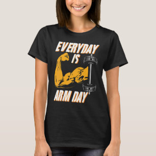 Everyday Is Arm Day Athlete Weightlifter Bodybuild T-Shirt