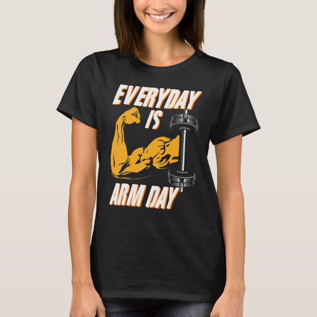 Everyday Is Arm Day Athlete Weightlifter Bodybuild T-Shirt (Front)