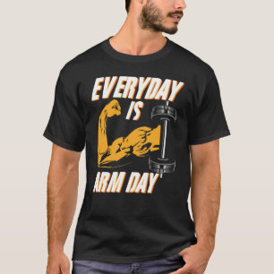 Everyday Is Arm Day For Athlete Weightlifter Bodyb T-Shirt