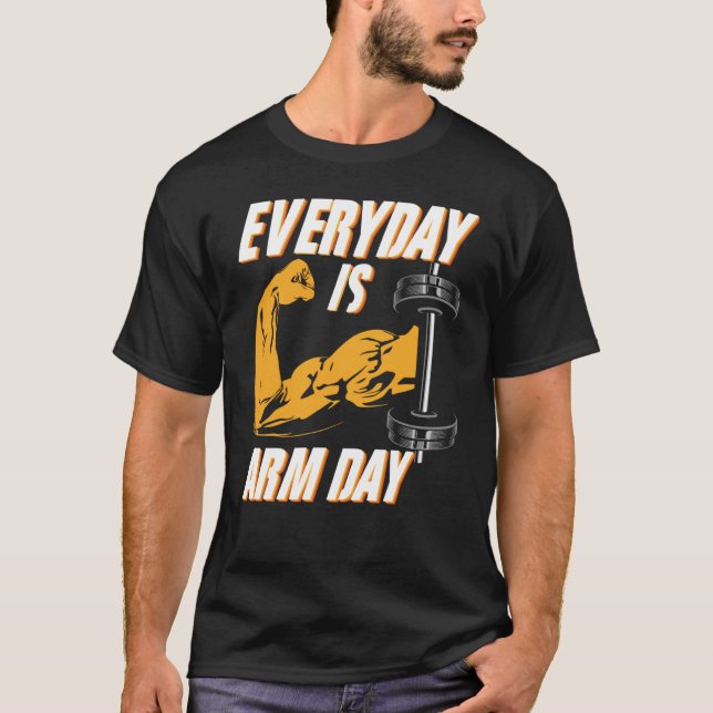 Everyday Is Arm Day For Athlete Weightlifter Bodyb T-Shirt (Front)