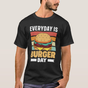Everyday Is Burger Day Burgers Lover Food Hamburge T-Shirt