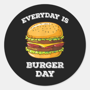 Everyday Is Burger Day Funny Men Women Meat Bbq Fo Classic Round Sticker