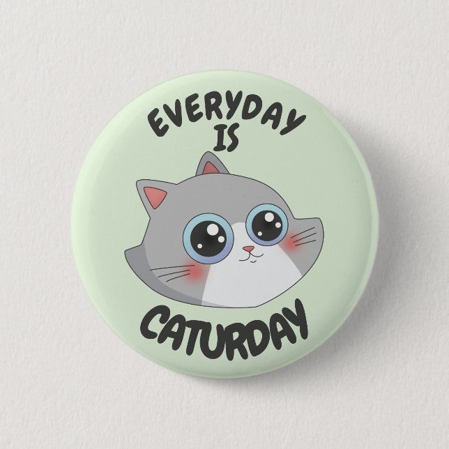 EVERYDAY IS CATURDAY 6 CM ROUND BADGE (Front)