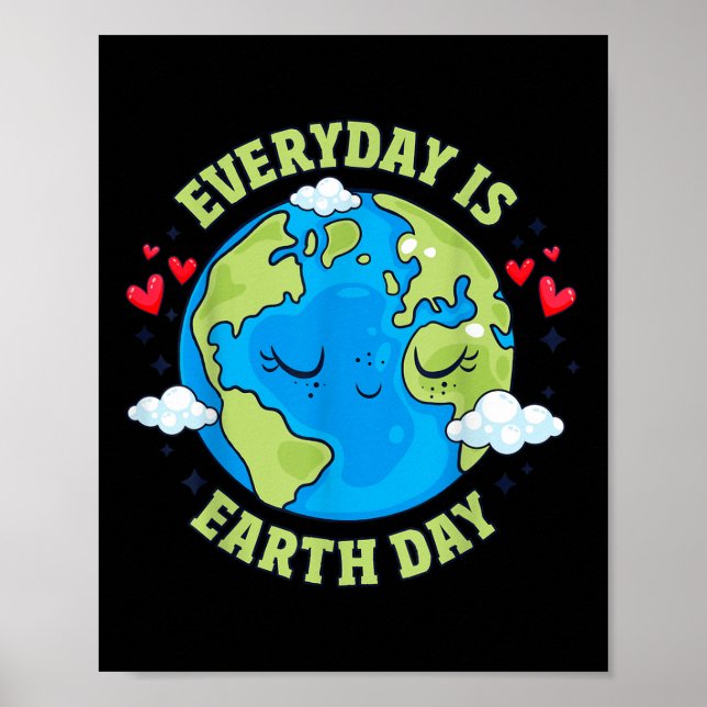 Everyday Is Earth Day Celebrate Earth Day Environm Poster (Front)