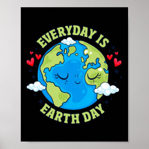 Everyday Is Earth Day Celebrate Earth Day Environm Poster