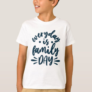 Everyday is Family Day T-Shirt