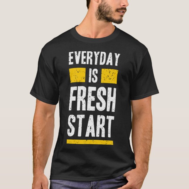 Everyday is fresh start T-Shirt (Front)