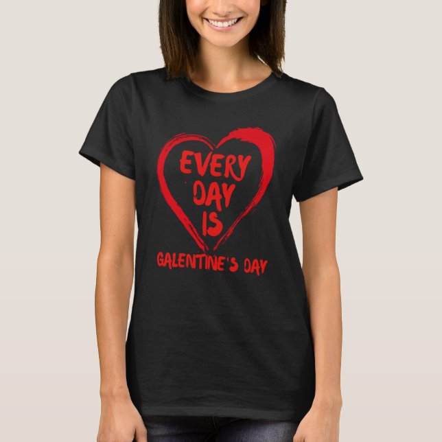 Everyday Is Galentine's Day Single Bestie Valentin T-Shirt (Front)