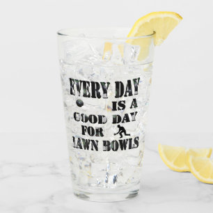 Everyday Is Good For Lawn Bowls Beer Glass