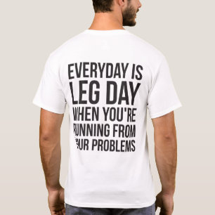 Everyday Is Leg Day - Funny Novelty Squat Workout T-Shirt