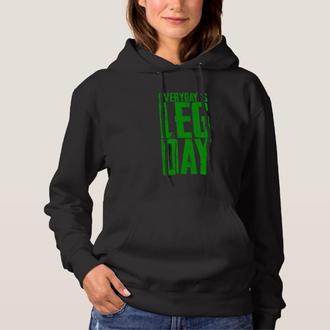 Everyday Is Leg Day     Hoodie (Front)