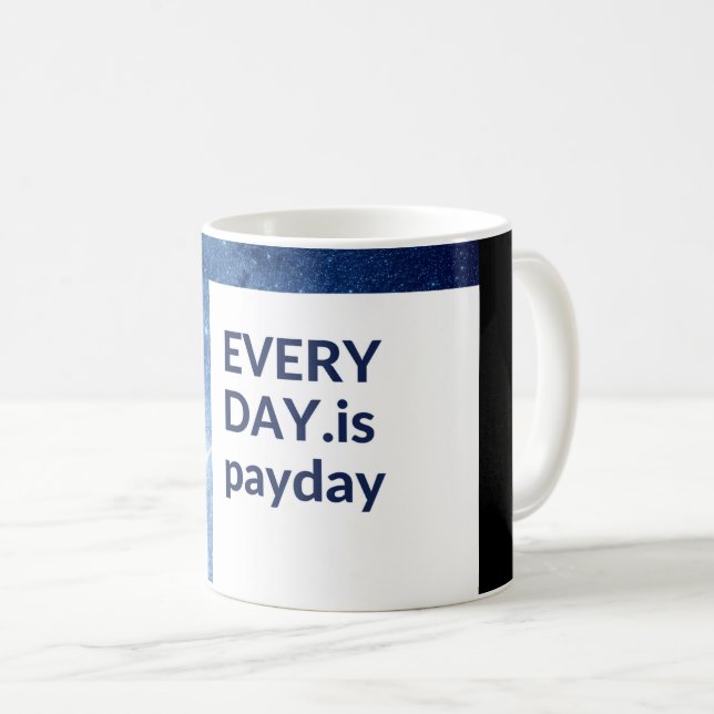 Everyday is Payday Coffee Mug (Front Right)