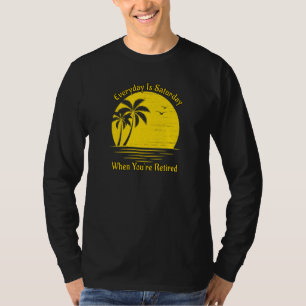 Everyday Is Saturday When You Re Retired Sunset Be T-Shirt
