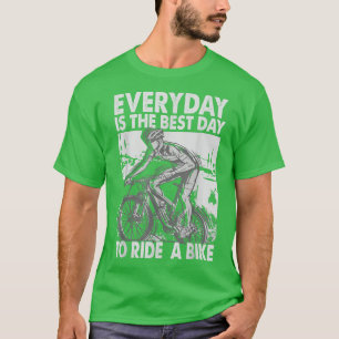 Everyday Is The Best Day To Ride A Bike - Biker -  T-Shirt
