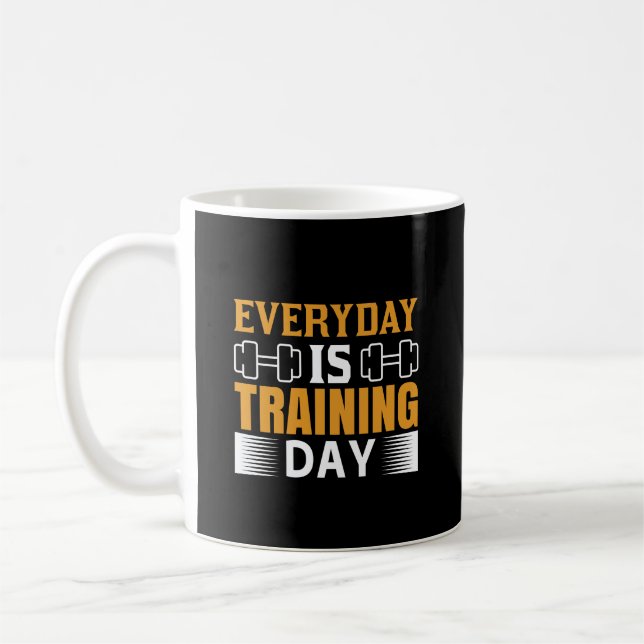Everyday Is Training Day Gym Exercise Workout Coffee Mug (Left)