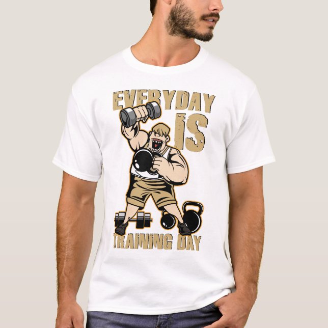 Everyday is training day T-Shirt (Front)