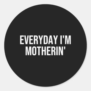 Everyday Motherin Funny Mum Life Motherhood Women Classic Round Sticker