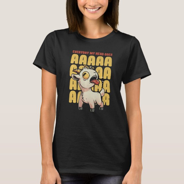 Everyday My Head Goes AAAAAH  Pun Screaming Goat T-Shirt (Front)