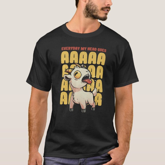 Everyday My Head Goes AAAAAH  Pun Screaming Goat T-Shirt (Front)