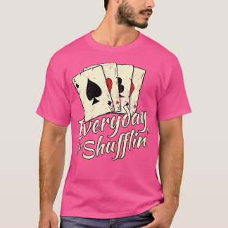 Everyday Shufflin' Funny Casino Dealer Poker Card  T-Shirt