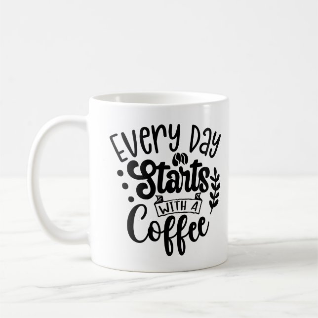 Everyday Starts With A Coffee Mug (Left)