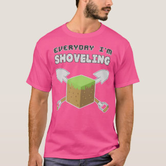EverydayImShoveling 1 T-Shirt