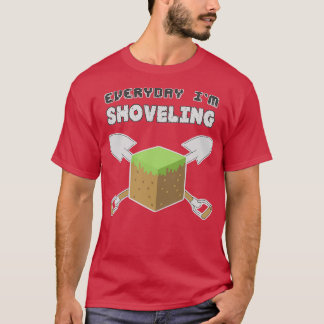 EverydayImShoveling T-Shirt