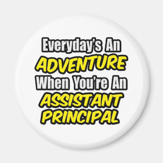 Everyday's An Adventure.. Assistant Principal Magnet