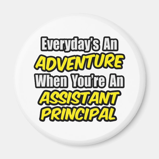 Everyday's An Adventure.. Assistant Principal Magnet (Front)