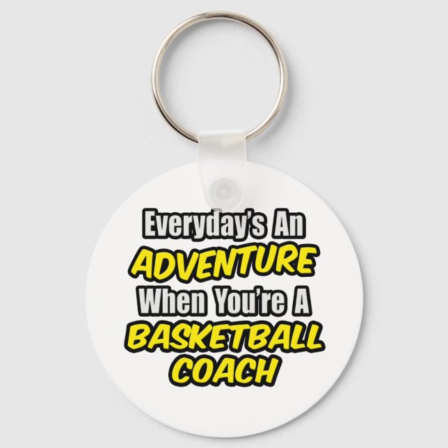 Everyday's An Adventure...Basketball Coach Key Ring (Front)