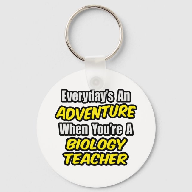 Everyday's An Adventure...Biology Teacher Key Ring (Front)