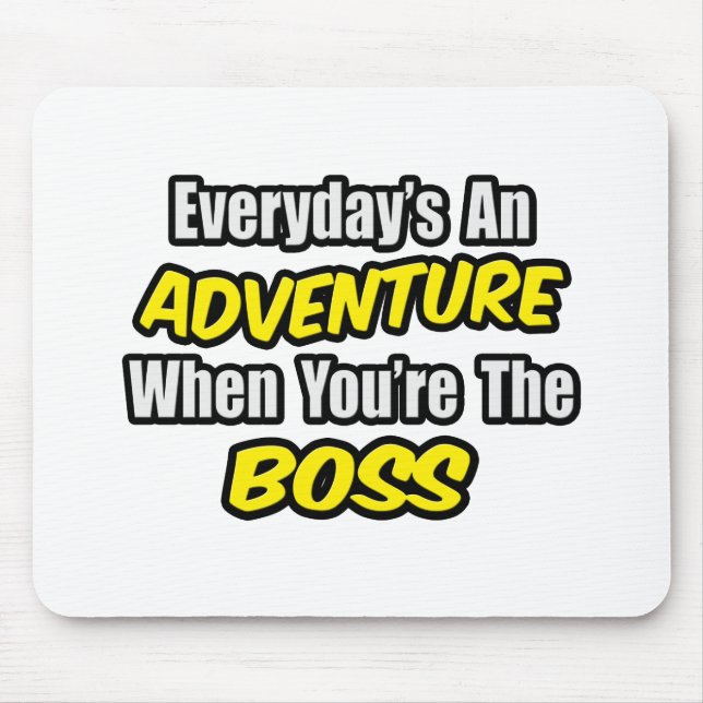 Everyday's An Adventure...Boss Mouse Mat (Front)
