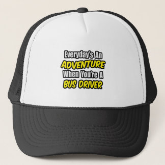 Everyday's An Adventure .. Bus Driver Trucker Hat