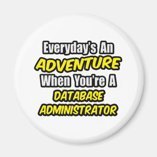 Everyday's An Adventure ... Database Administrator Magnet