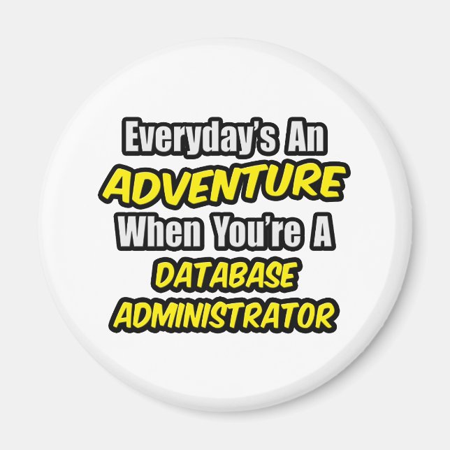 Everyday's An Adventure ... Database Administrator Magnet (Front)