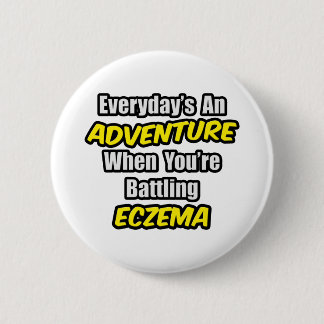 Everyday's An Adventure...Eczema 6 Cm Round Badge