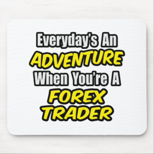 Everyday's An Adventure...Forex Trader Mouse Mat