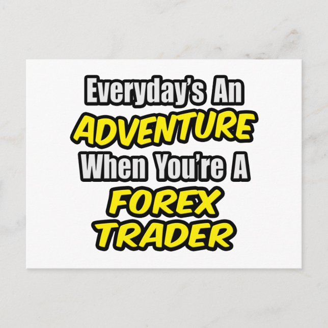 Everyday's An Adventure...Forex Trader Postcard (Front)