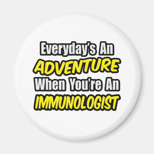 Everyday's An Adventure .. Immunologist Magnet