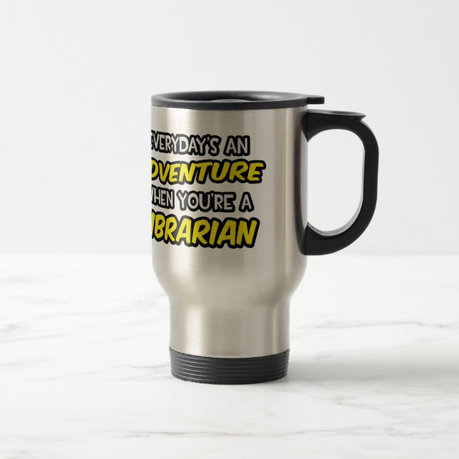 Everyday's An Adventure ... Librarian Travel Mug (Right)