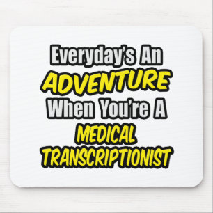 Everyday's An Adventure .. Med Transcriptionist Mouse Mat
