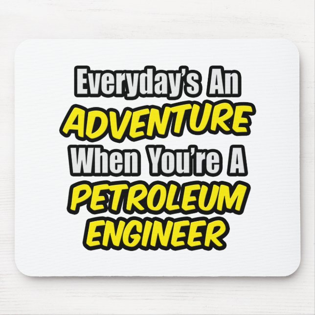 Everyday's An Adventure...Petroleum Engineer Mouse Mat (Front)