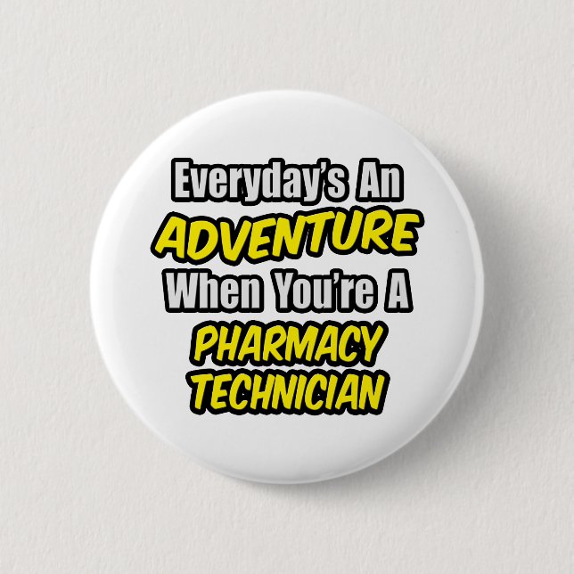Everyday's An Adventure .. Pharmacy Technician 6 Cm Round Badge (Front)
