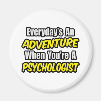 Everyday's An Adventure...Psychologist Magnet